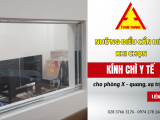 Những điều cần biết khi chọn kính chì y tế cho phòng X - quang, xạ trị, CT